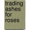 Trading Ashes for Roses door Connie Pombo