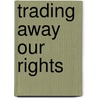 Trading Away Our Rights door Oxfam