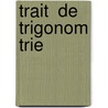 Trait  De Trigonom Trie by Joseph Alfred Serret