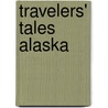 Travelers' Tales Alaska door Onbekend