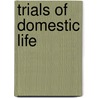 Trials of Domestic Life by Rosemary Patricia Patricia Patricia Bray
