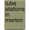 Tube Stations in Merton by Not Available