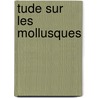 Tude Sur Les Mollusques by Louis Germain