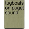 Tugboats on Puget Sound door Mark Freeman