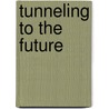 Tunneling To The Future door Peter Derrick