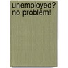 Unemployed? No Problem! door Allen Giertz