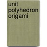 Unit Polyhedron Origami by Tomoko Fuse