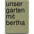 Unser Garten mit Bertha