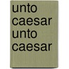 Unto Caesar Unto Caesar door Emmuska Orczy Orczy