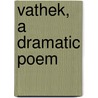 Vathek, A Dramatic Poem door George Yeilding MacMahon