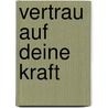 Vertrau auf deine Kraft door DorothéE. Bleker
