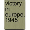 Victory in Europe, 1945 by Charles B. MacDonald