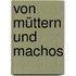 Von Müttern und Machos