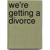 We're Getting a Divorce door Kenneth Mosley