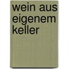 Wein aus eigenem Keller by Wolfgang Vogel
