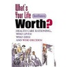 What's Your Life Worth? by David Dranove