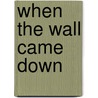 When the Wall Came Down door Professor Harold James