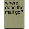 Where Does the Mail Go? door Daniel Shepard