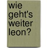 Wie geht's weiter Leon? door Frauke Steffek