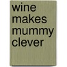 Wine Makes Mummy Clever by Andy Riley