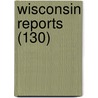 Wisconsin Reports (130) door Wisconsin. Sup Court