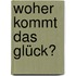 Woher kommt das Glück?