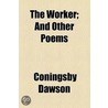 Worker; And Other Poems by Coningsby Dawson