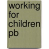 Working For Children Pb by Peter Bibby