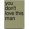 You Don't Love This Man door Dan Deweese