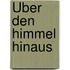 Über den Himmel hinaus