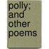 Polly; And Other Poems