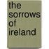 The Sorrows Of Ireland