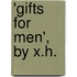 'Gifts For Men', By X.H.