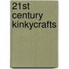 21st Century Kinkycrafts door Janet W. Hardy