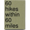 60 Hikes Within 60 Miles door Charles Liu