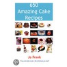 650 Amazing Cake Recipes door Jo Franks