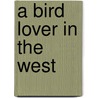 A Bird Lover In The West door Olive T. Miller