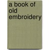 A Book Of Old Embroidery by Tony Ed. Kendrick