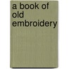 A Book Of Old Embroidery door Tony Ed. Kendrick