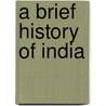 A Brief History Of India door Ph.d. Walsh Judith E.