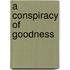 A Conspiracy Of Goodness