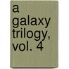 A Galaxy Trilogy, Vol. 4 door Chandler Grinnell