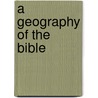 A Geography Of The Bible door James Waddell Alexander