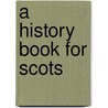 A History Book For Scots door Walter Bower