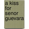 A Kiss For Senor Guevara door Terence Clarke