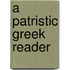 A Patristic Greek Reader