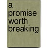 A Promise Worth Breaking door Micah Chaplin