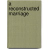 A Reconstructed Marriage door Amelia Edith Huddleston Barr