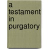 A Testament in Purgatory door Scott Muck