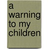 A Warning to My Children door William R. Cunningham